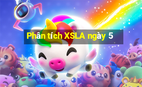 Phân tích XSLA ngày 5