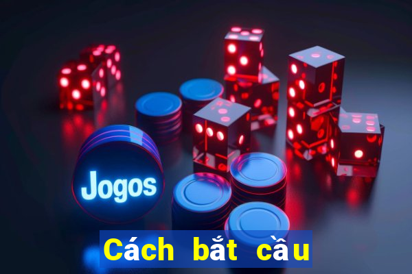 Cách bắt cầu bệt tài xỉu