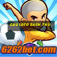 cau loto bach thu