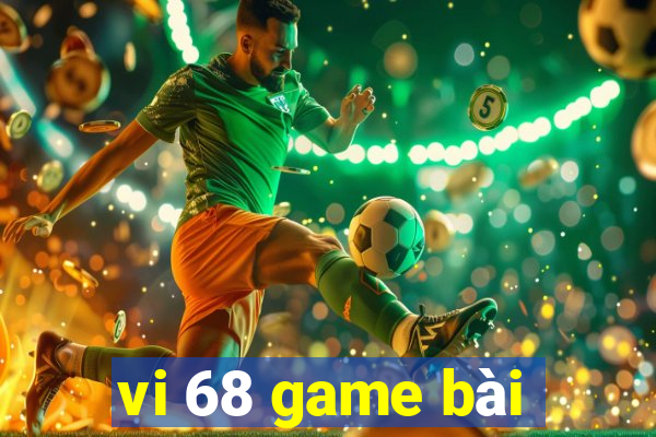 vi 68 game bài