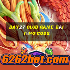 Bay27 Club Game Bài Tặng Code