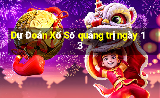 Dự Đoán Xổ Số quảng trị ngày 13