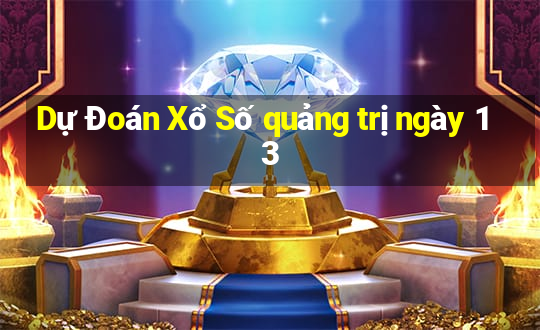 Dự Đoán Xổ Số quảng trị ngày 13