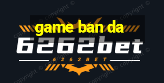 game ban da