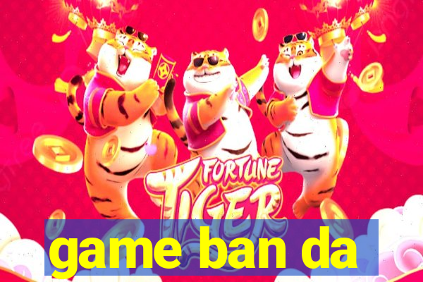 game ban da