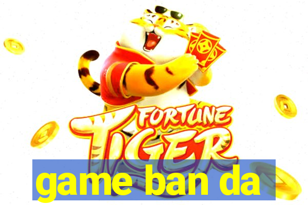 game ban da