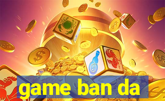 game ban da