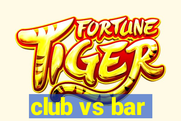 club vs bar