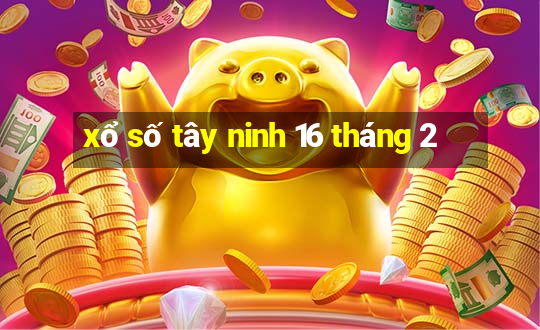 xổ số tây ninh 16 tháng 2