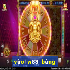 vào w88 bằng điện thoại