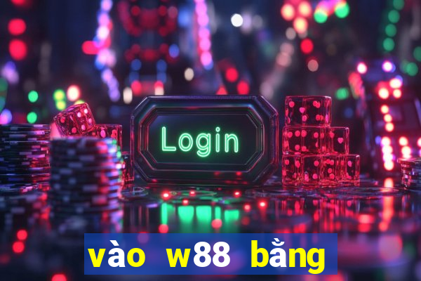 vào w88 bằng điện thoại