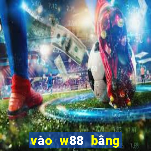 vào w88 bằng điện thoại