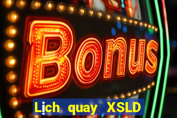 Lịch quay XSLD ngày 2