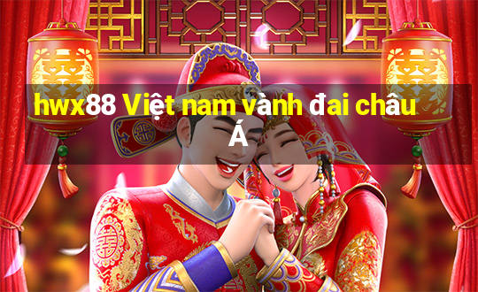 hwx88 Việt nam vành đai châu Á