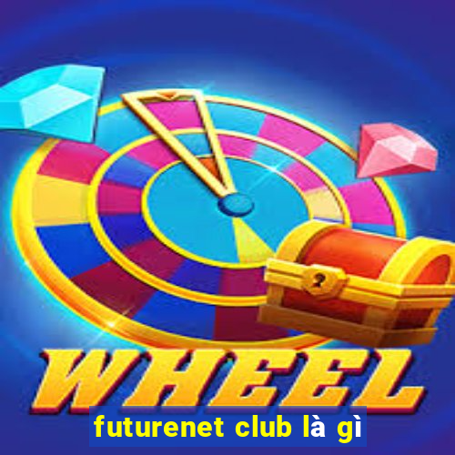 futurenet club là gì