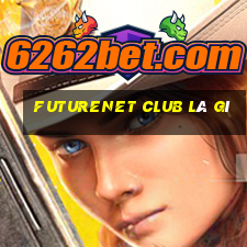 futurenet club là gì