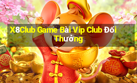 X8Club Game Bài Vip Club Đổi Thưởng