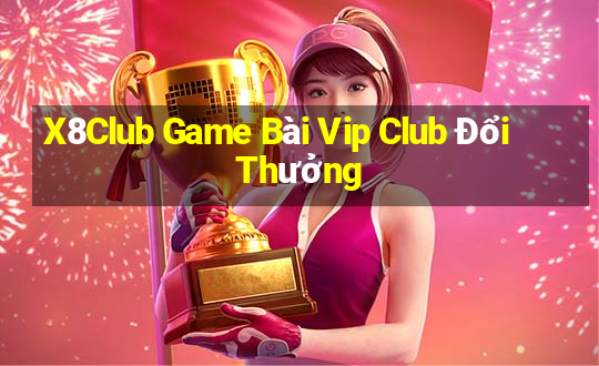 X8Club Game Bài Vip Club Đổi Thưởng