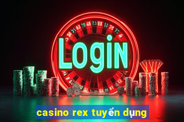 casino rex tuyển dụng