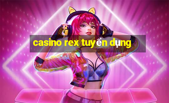 casino rex tuyển dụng