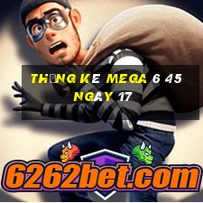 Thống kê MEGA 6 45 ngày 17