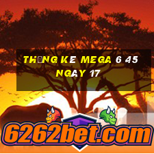 Thống kê MEGA 6 45 ngày 17