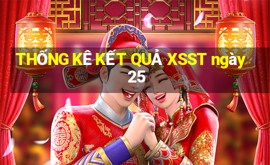 THỐNG KÊ KẾT QUẢ XSST ngày 25