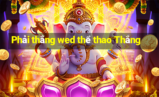 Phải thắng wed thể thao Thắng