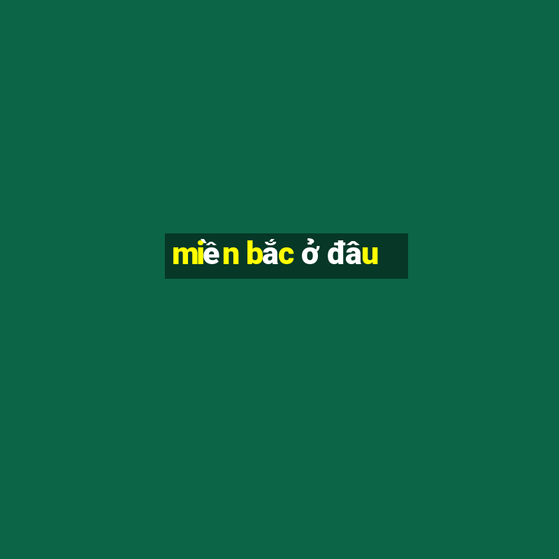 miền bắc ở đâu