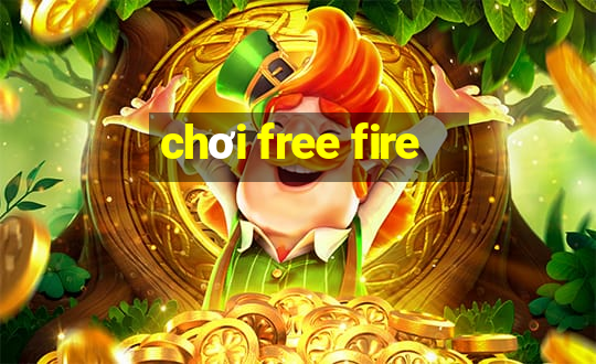 chơi free fire