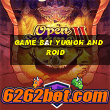 game bài yugioh android