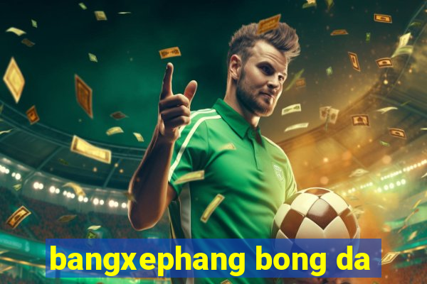 bangxephang bong da