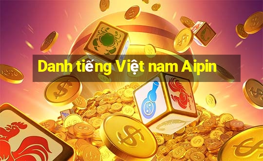 Danh tiếng Việt nam Aipin