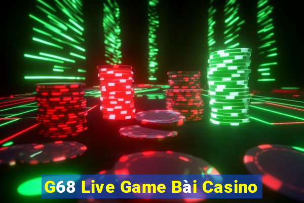 G68 Live Game Bài Casino