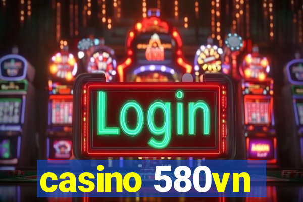 casino 580vn