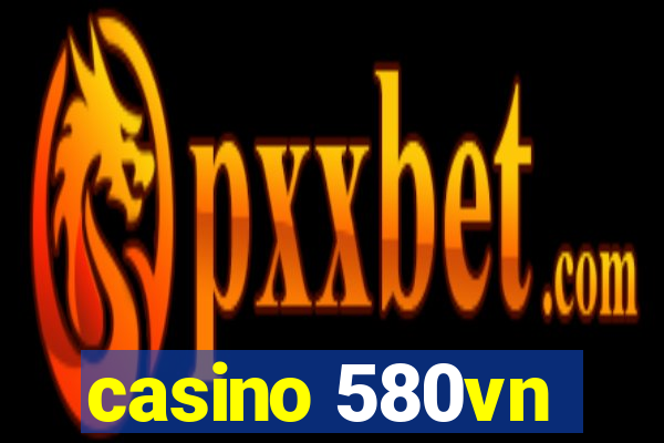 casino 580vn