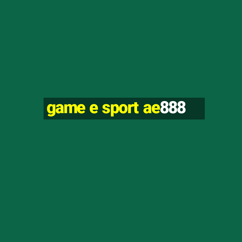 game e sport ae888