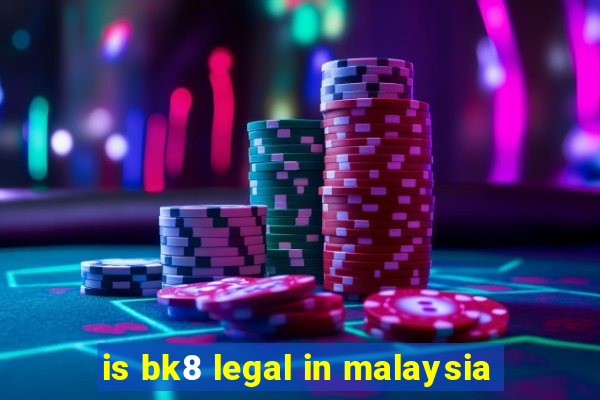 is bk8 legal in malaysia