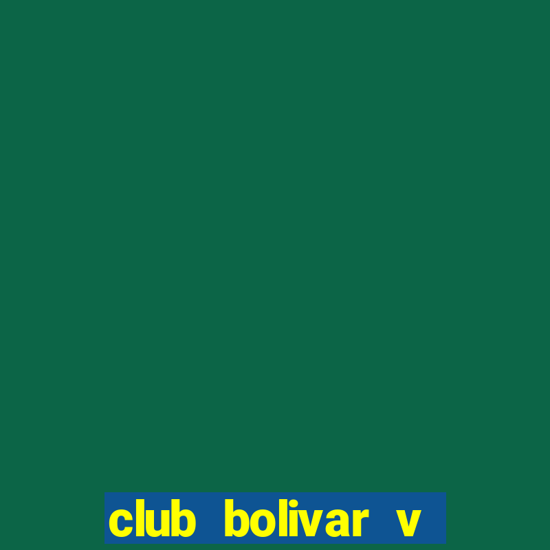 club bolivar v club aurora