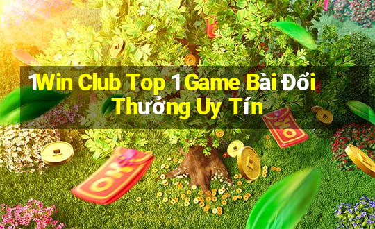 1Win Club Top 1 Game Bài Đổi Thưởng Uy Tín