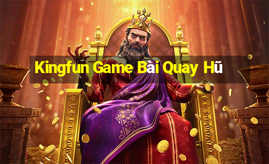 Kingfun Game Bài Quay Hũ