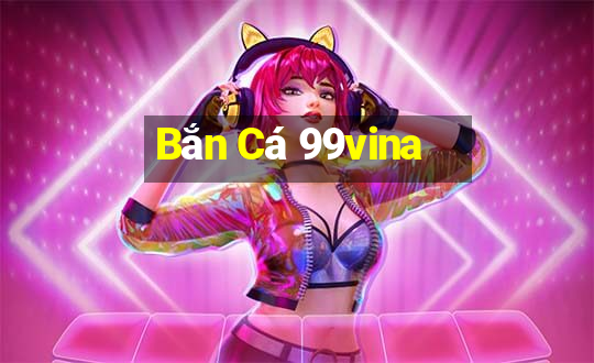 Bắn Cá 99vina