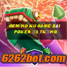 Gem No Hu Game Bài Poker Đổi Thưởng