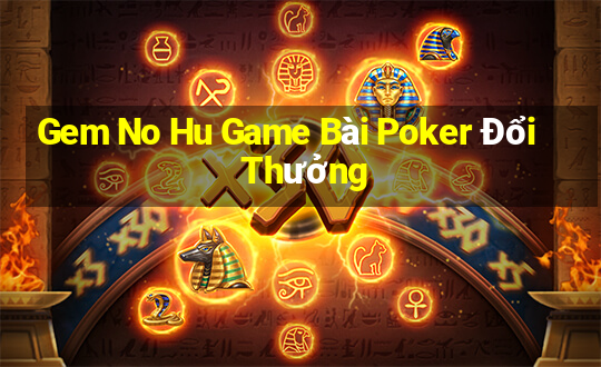 Gem No Hu Game Bài Poker Đổi Thưởng