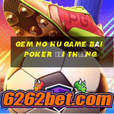 Gem No Hu Game Bài Poker Đổi Thưởng