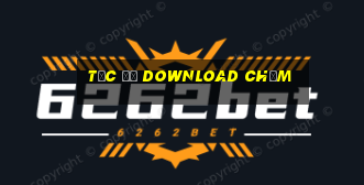 tốc độ download chậm