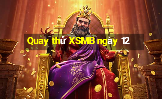 Quay thử XSMB ngày 12