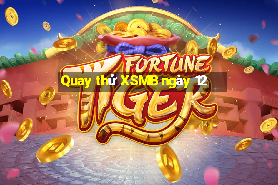 Quay thử XSMB ngày 12