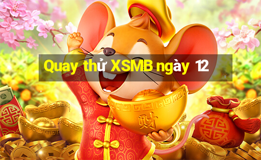 Quay thử XSMB ngày 12