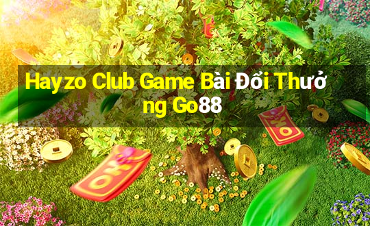 Hayzo Club Game Bài Đổi Thưởng Go88